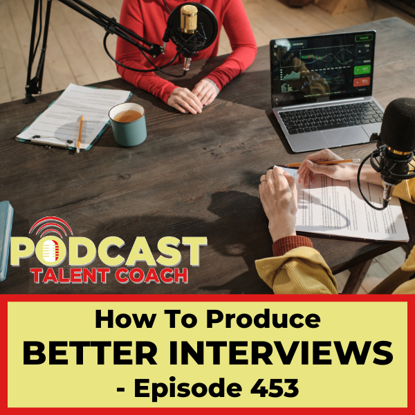 Produce Better Podcast Interviews